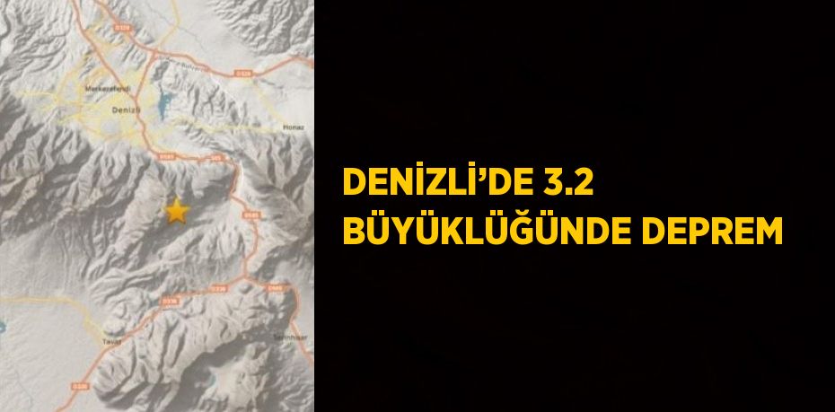 DENİZLİ’DE 3.2 BÜYÜKLÜĞÜNDE DEPREM