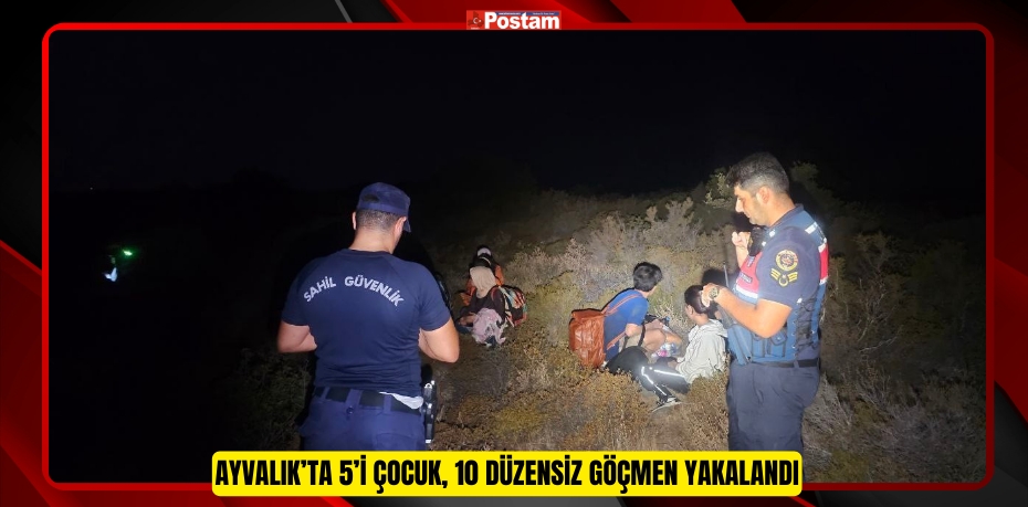 Ayvalık’ta 5’i çocuk, 10 düzensiz göçmen yakalandı