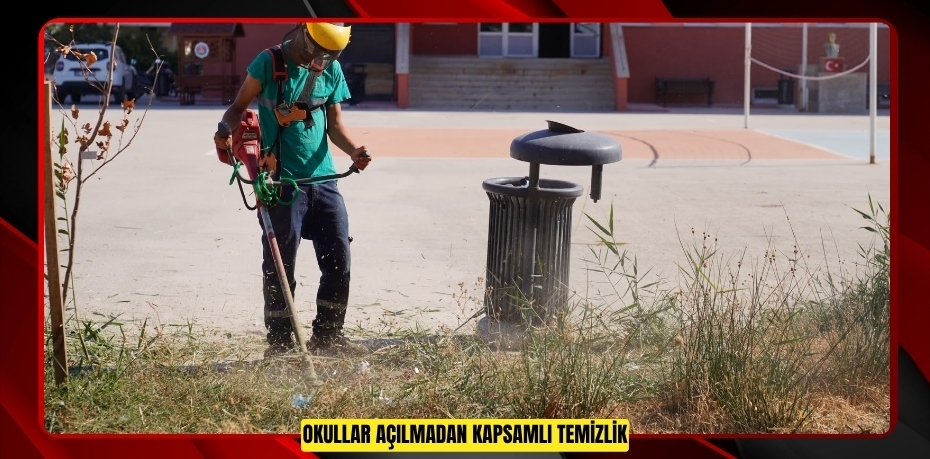OKULLAR AÇILMADAN KAPSAMLI TEMİZLİK