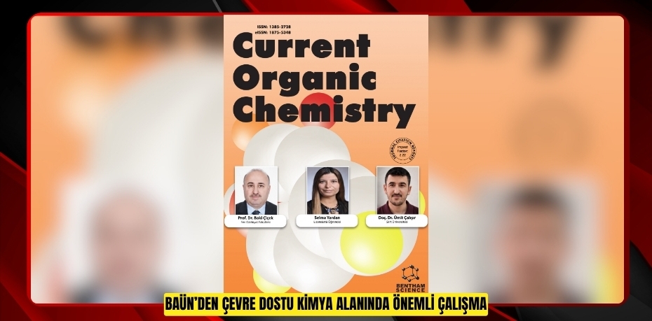 BAÜN’DEN ÇEVRE DOSTU KİMYA ALANINDA ÖNEMLİ ÇALIŞMA