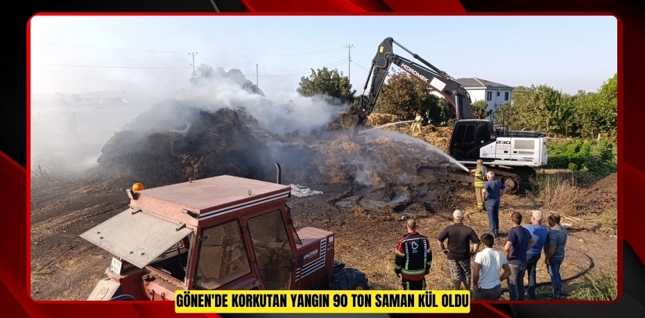Gönen'de korkutan yangın: 90 ton saman kül oldu  
