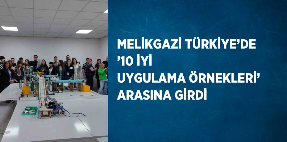 MELİKGAZİ TÜRKİYE’DE ’10 İYİ UYGULAMA ÖRNEKLERİ’ ARASINA GİRDİ