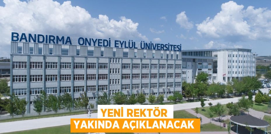 Yeni rektör yakında açıklanacak