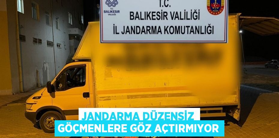 Jandarma düzensiz göçmenlere göz açtırmıyor