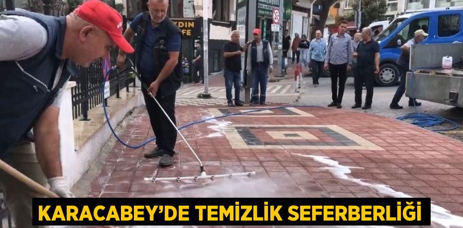 KARACABEY’DE TEMİZLİK SEFERBERLİĞİ