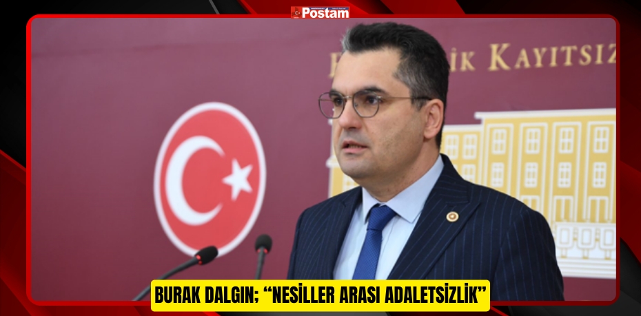 Burak DALGIN; “Nesiller Arası Adaletsizlik”