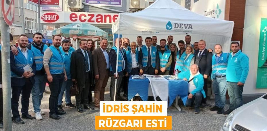 İDRİS ŞAHİN RÜZGARI ESTİ