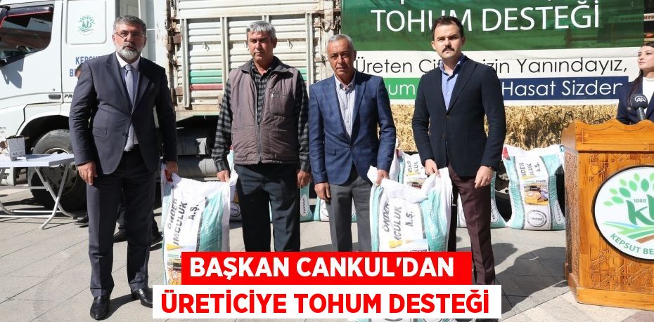 BAŞKAN CANKUL’DAN  ÜRETİCİYE TOHUM DESTEĞİ