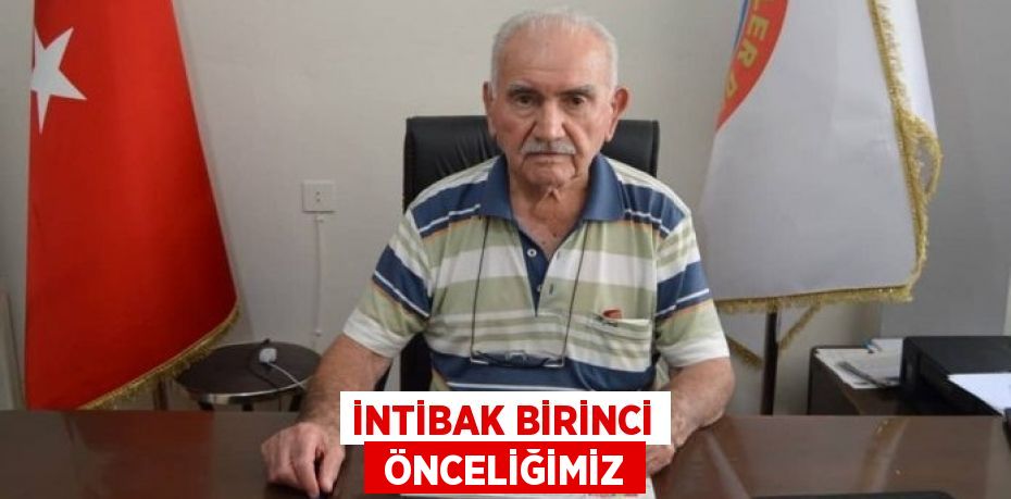 İNTİBAK BİRİNCİ  ÖNCELİĞİMİZ