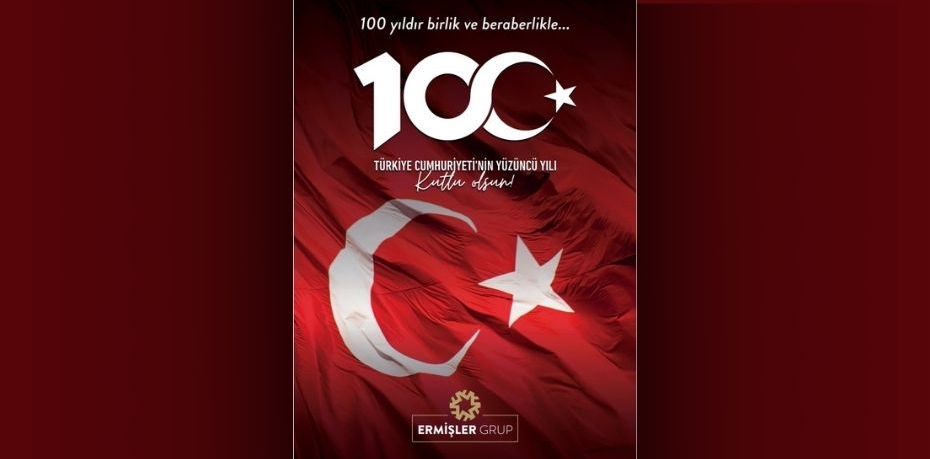 TÜRKİYE CUMHURİYETİ'NİN YÜZÜNCÜ YILI KUTLU OLSUN!