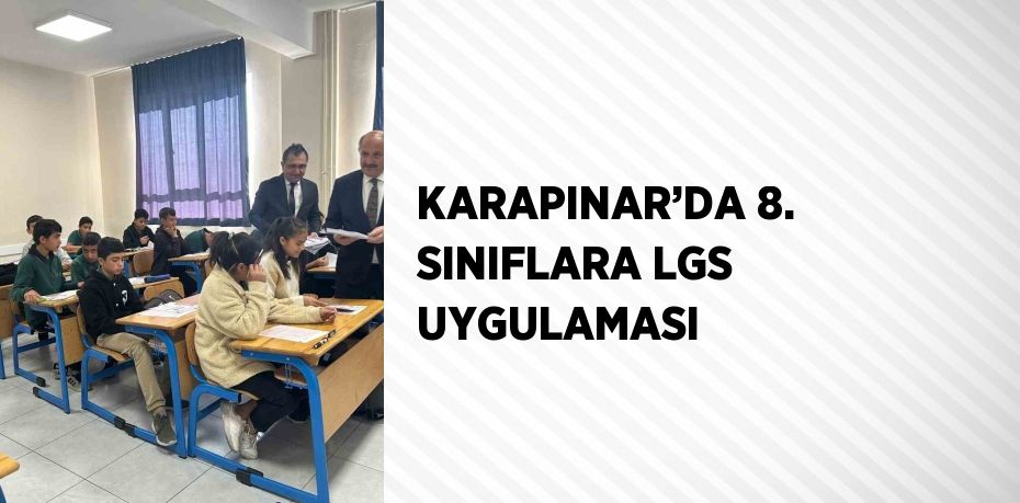 KARAPINAR’DA 8. SINIFLARA LGS UYGULAMASI