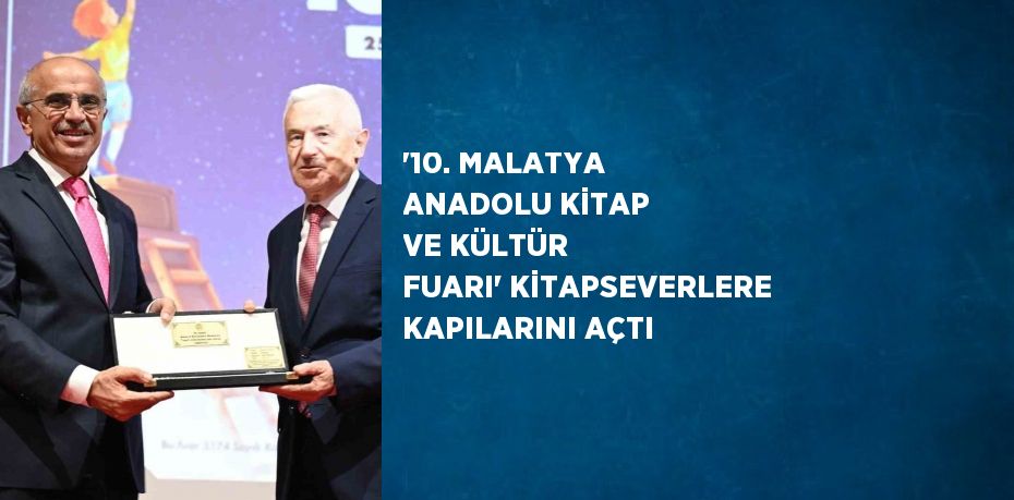 '10. MALATYA ANADOLU KİTAP VE KÜLTÜR FUARI' KİTAPSEVERLERE KAPILARINI AÇTI