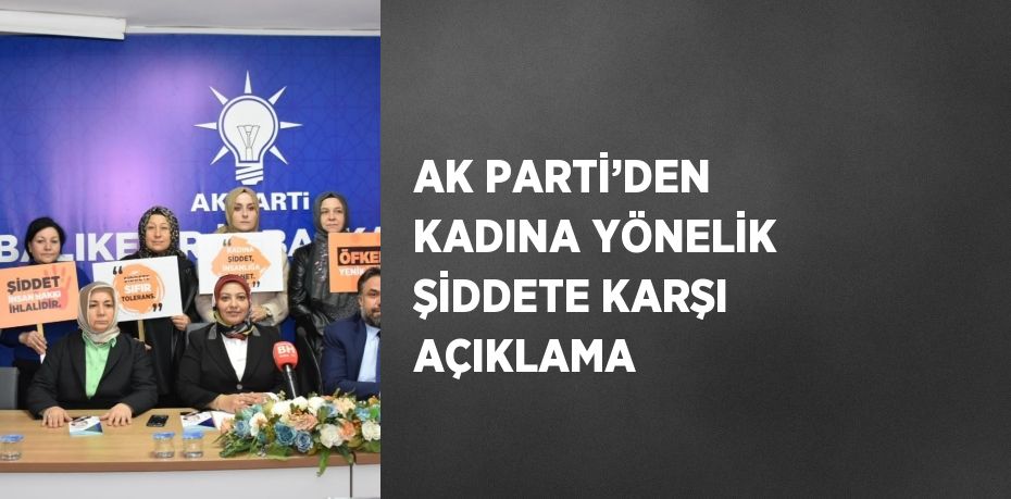 AK PARTİ’DEN KADINA YÖNELİK ŞİDDETE KARŞI AÇIKLAMA