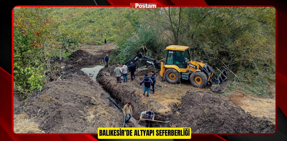 BALIKESİR’DE ALTYAPI SEFERBERLİĞİ