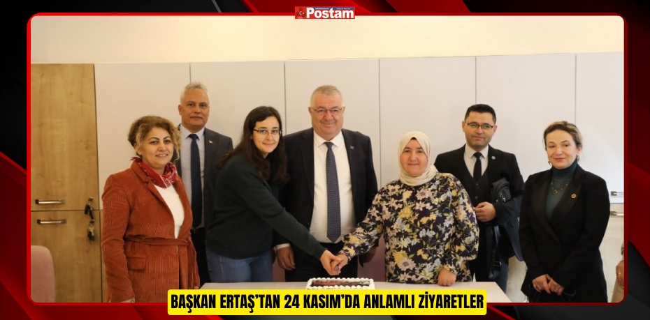 BAŞKAN ERTAŞ’TAN 24 KASIM’DA ANLAMLI ZİYARETLER