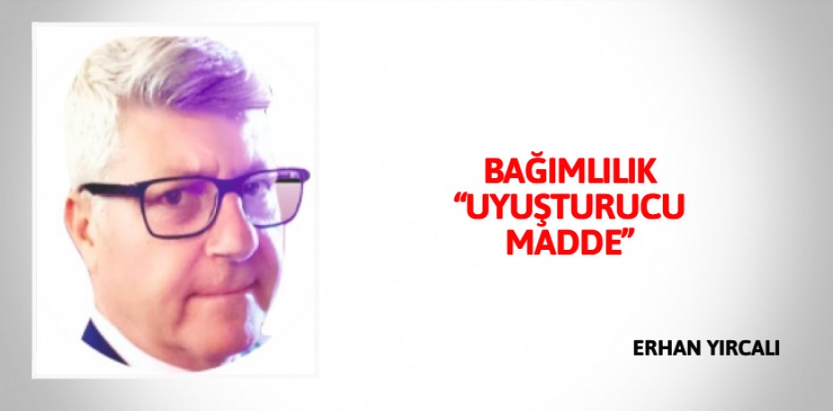 BAĞIMLILIK “UYUŞTURUCU MADDE”