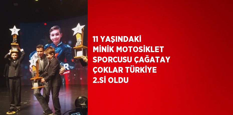 11 YAŞINDAKİ MİNİK MOTOSİKLET SPORCUSU ÇAĞATAY ÇOKLAR TÜRKİYE 2.Sİ OLDU