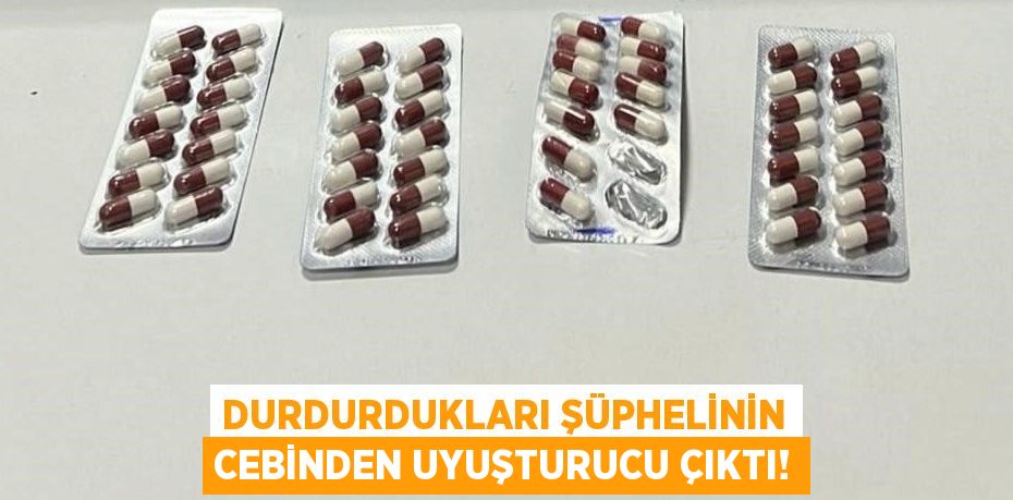 Durdurdukları şüphelinin cebinden uyuşturucu çıktı!