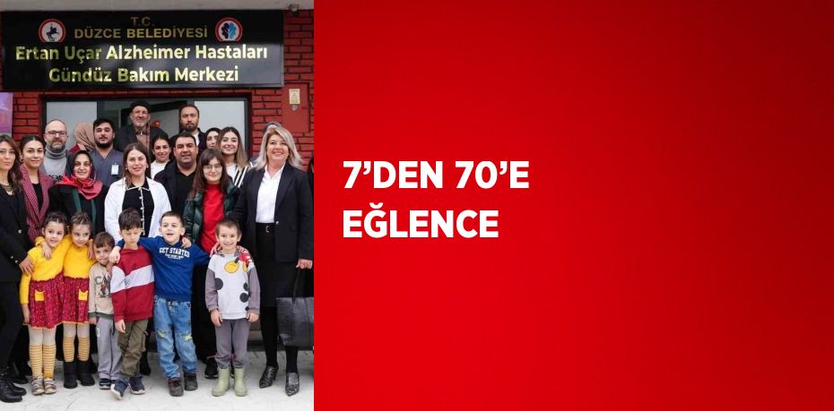 7’DEN 70’E EĞLENCE