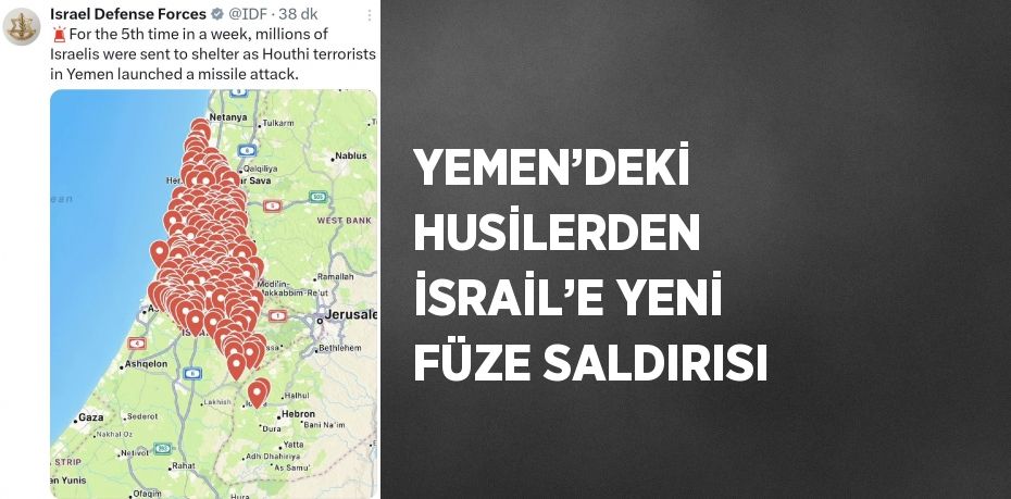 YEMEN’DEKİ HUSİLERDEN İSRAİL’E YENİ FÜZE SALDIRISI