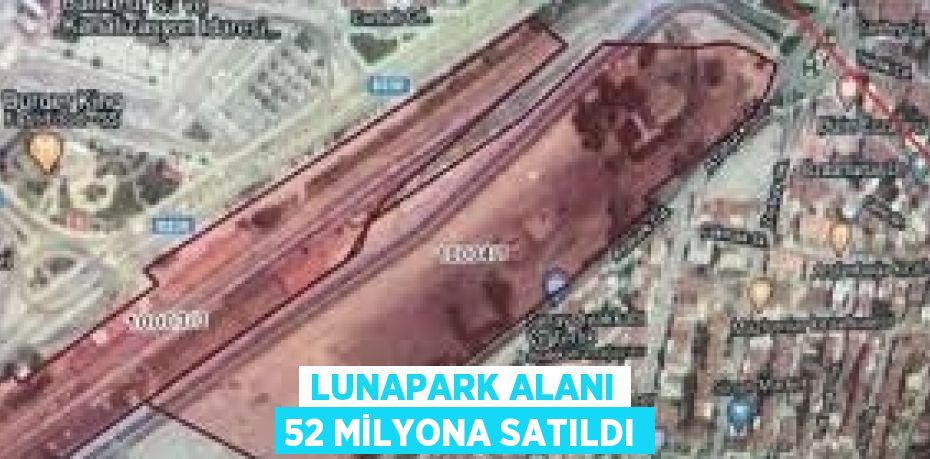 LUNAPARK ALANI 52 MİLYONA SATILDI