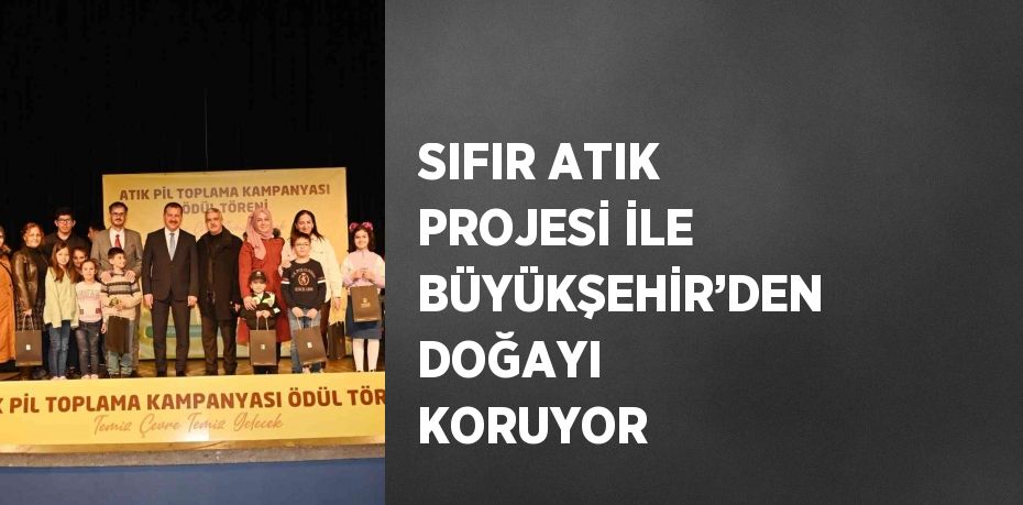 SIFIR ATIK PROJESİ İLE BÜYÜKŞEHİR’DEN DOĞAYI KORUYOR