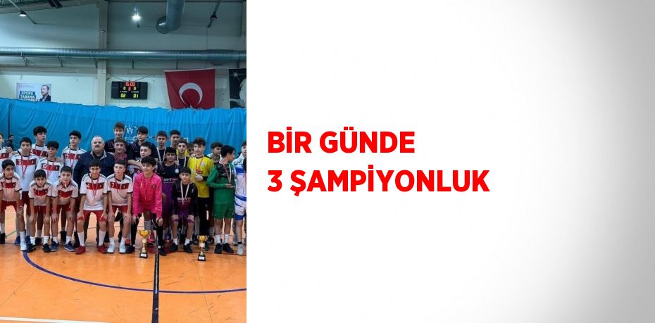 BİR GÜNDE 3 ŞAMPİYONLUK