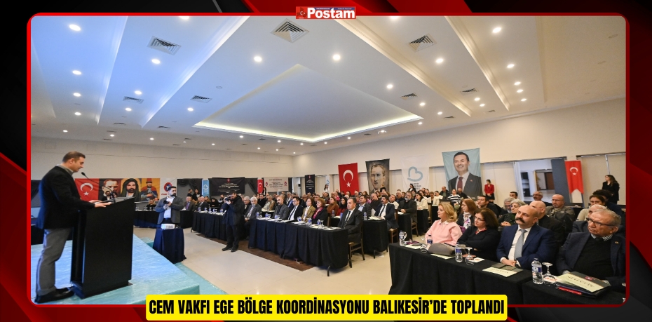 Cem Vakfı Ege Bölge Koordinasyonu Balıkesir’de toplandı