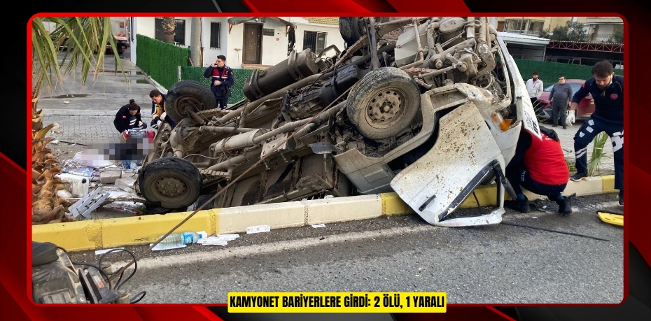Kamyonet bariyerlere girdi: 2 ölü, 1 yaralı