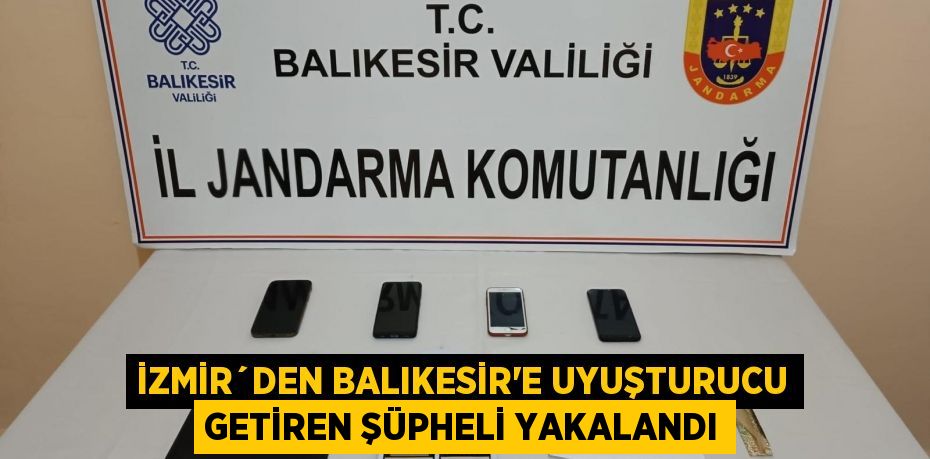 İzmir´den Balıkesir'e uyuşturucu getiren şüpheli yakalandı