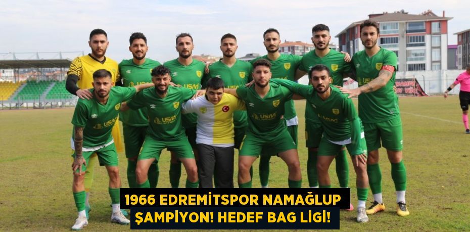 1966 Edremitspor Namağlup Şampiyon! Hedef BAG Ligi!