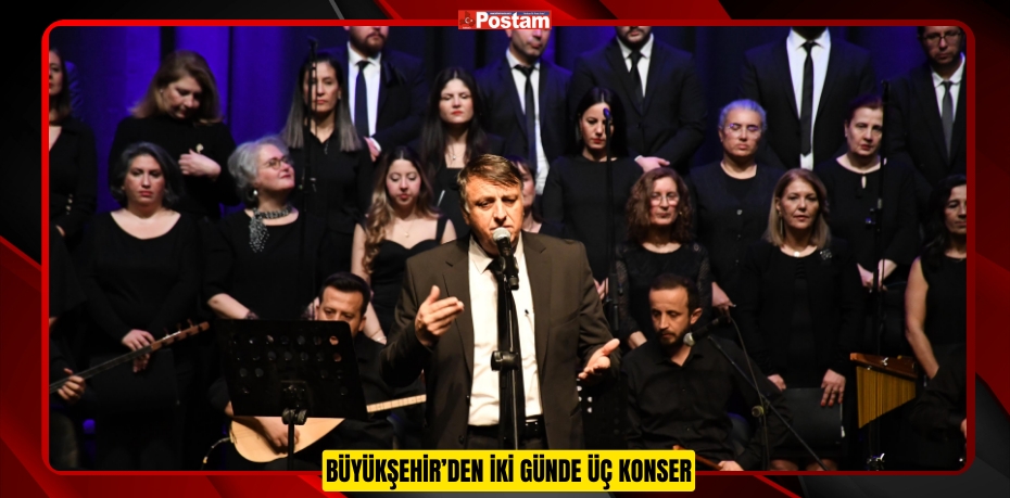 BÜYÜKŞEHİR’DEN İKİ GÜNDE ÜÇ KONSER