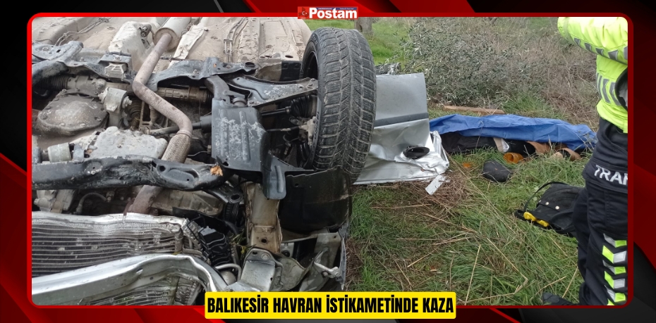 BALIKESİR HAVRAN İSTİKAMETİNDE KAZA