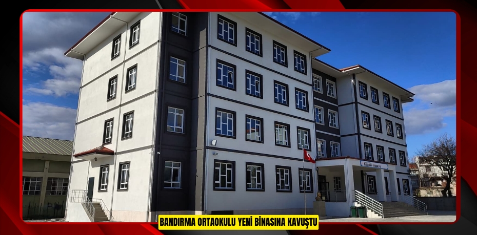 Bandırma Ortaokulu Yeni Binasına Kavuştu