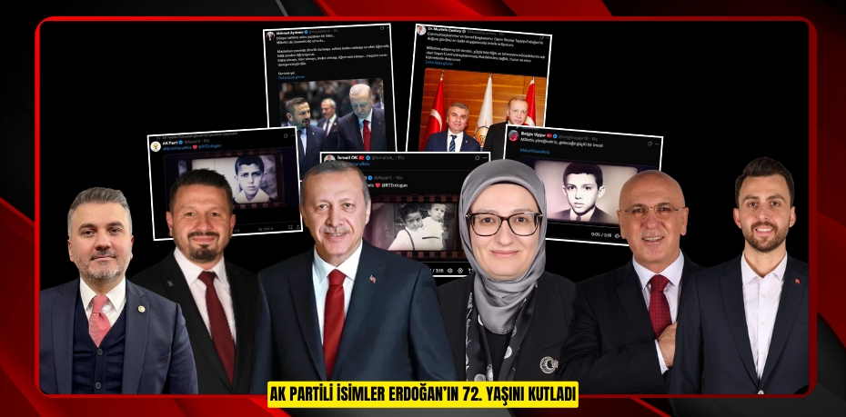 AK PARTİLİ İSİMLER ERDOĞAN’IN 72. YAŞINI KUTLADI