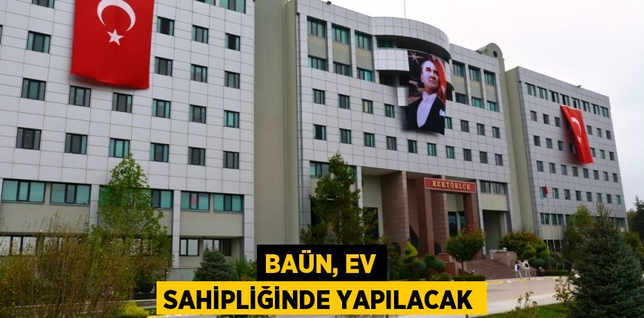 BAÜN, EV SAHİPLİĞİNDE YAPILACAK