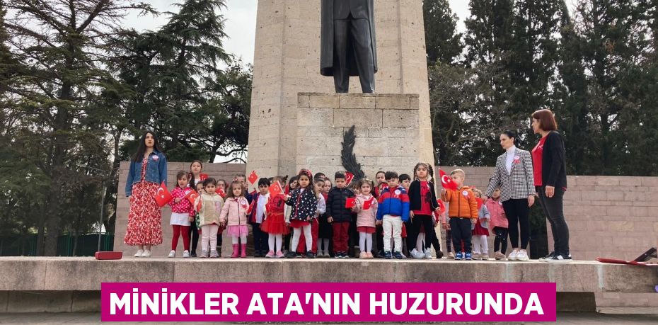 MİNİKLER ATA’NIN HUZURUNDA