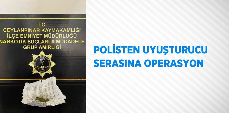 POLİSTEN UYUŞTURUCU SERASINA OPERASYON