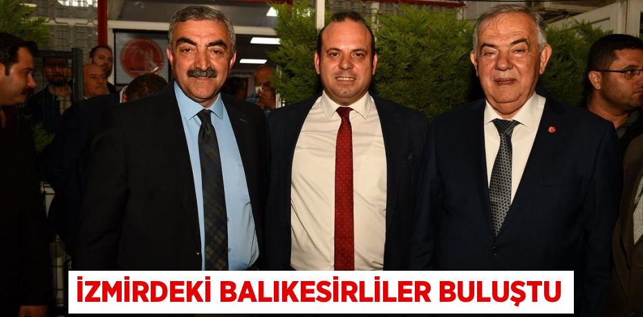 İZMİRDEKİ BALIKESİRLİLER BULUŞTU