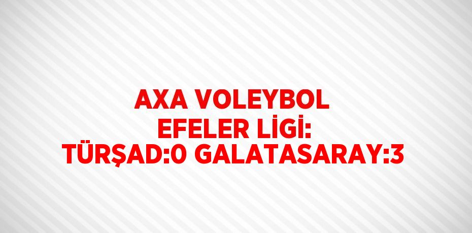 AXA VOLEYBOL EFELER LİGİ: TÜRŞAD:0 GALATASARAY:3