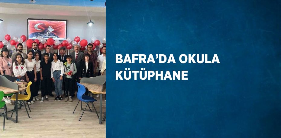 BAFRA’DA OKULA KÜTÜPHANE