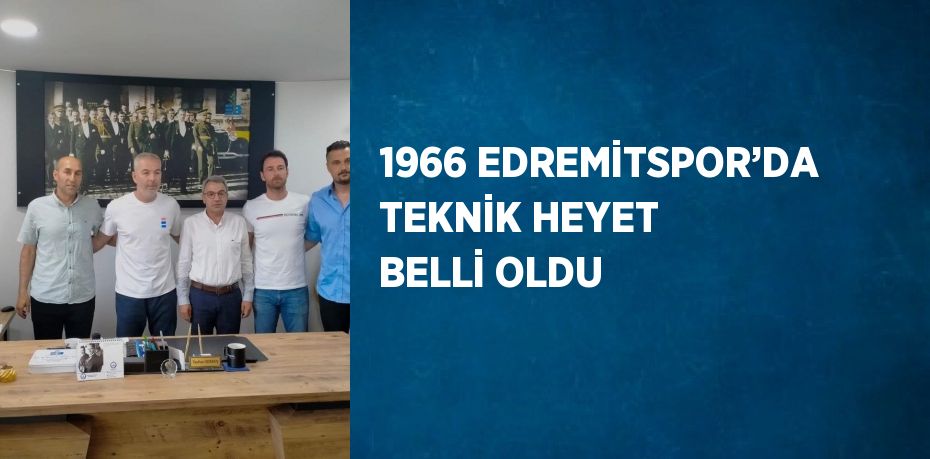 1966 EDREMİTSPOR’DA TEKNİK HEYET BELLİ OLDU