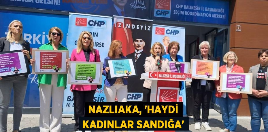 NAZLIAKA, “HAYDİ KADINLAR SANDIĞA”