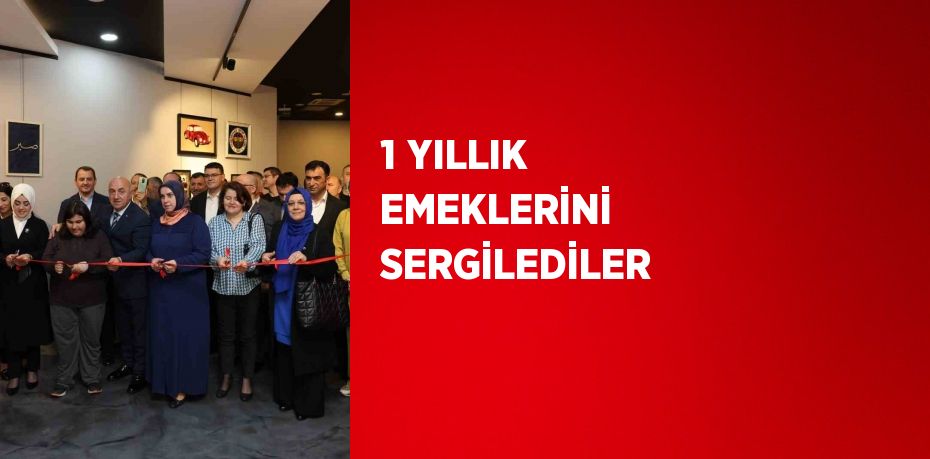 1 YILLIK EMEKLERİNİ SERGİLEDİLER