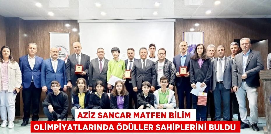 AZİZ SANCAR MATFEN BİLİM OLİMPİYATLARINDA ÖDÜLLER SAHİPLERİNİ BULDU