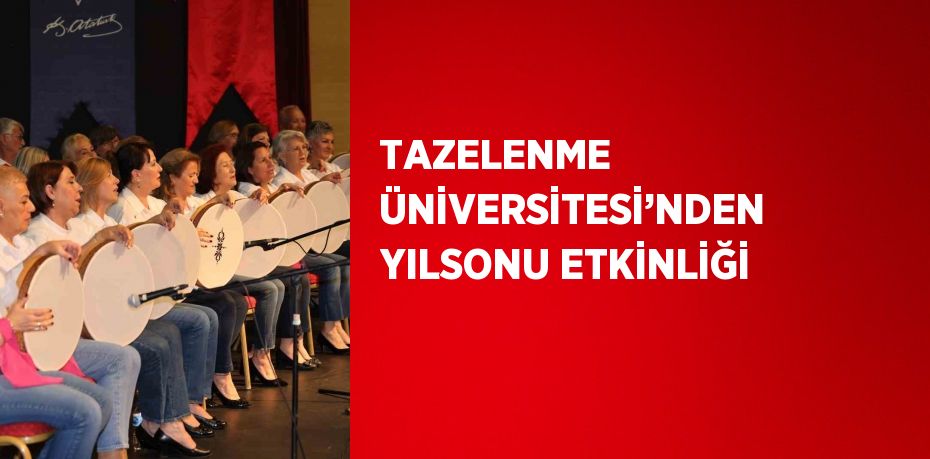 TAZELENME ÜNİVERSİTESİ’NDEN YILSONU ETKİNLİĞİ