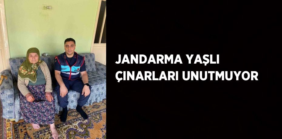 JANDARMA YAŞLI ÇINARLARI UNUTMUYOR