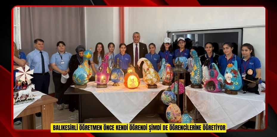 Balıkesirli öğretmen önce kendi öğrendi şimdi de öğrencilerine öğretiyor  