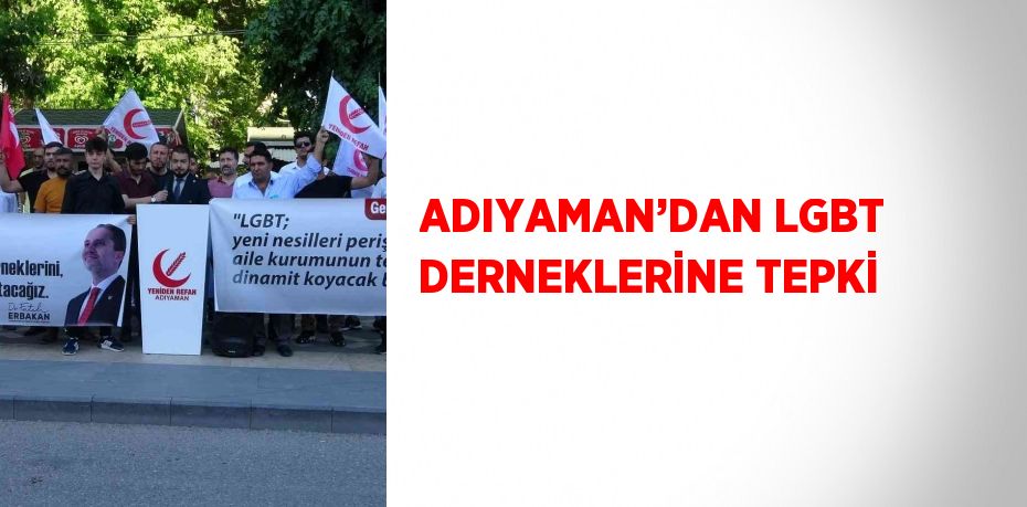 ADIYAMAN’DAN LGBT DERNEKLERİNE TEPKİ