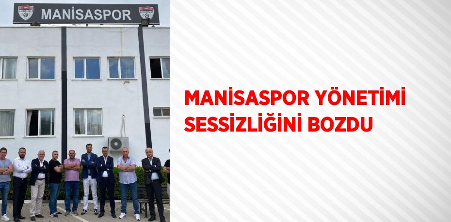 MANİSASPOR YÖNETİMİ SESSİZLİĞİNİ BOZDU